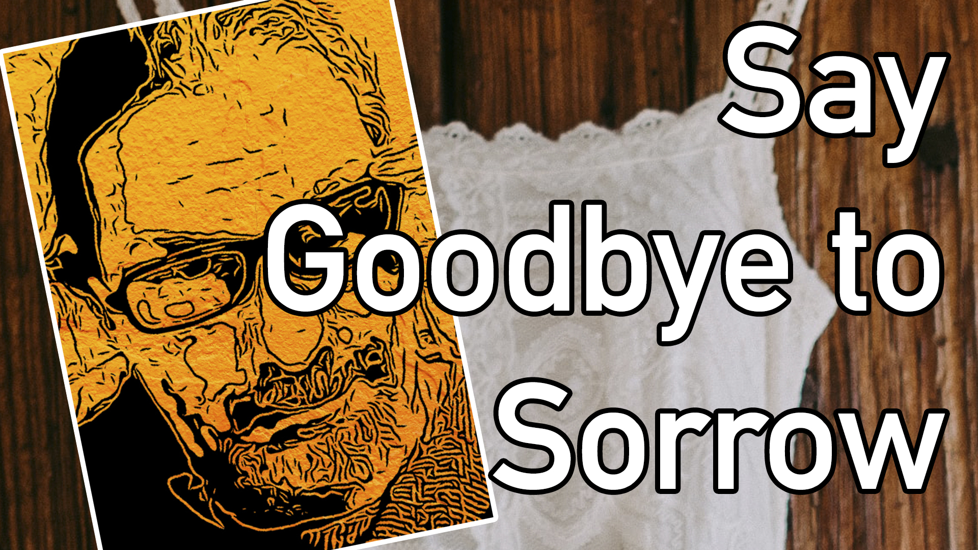Say Goodbye to Sorrow